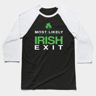 Most Likely To Do An Irish Exit Baseball T-Shirt